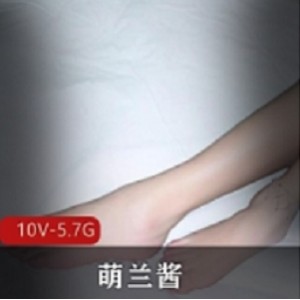 萌兰酱TG电报优质小脚用脚合集88部56G